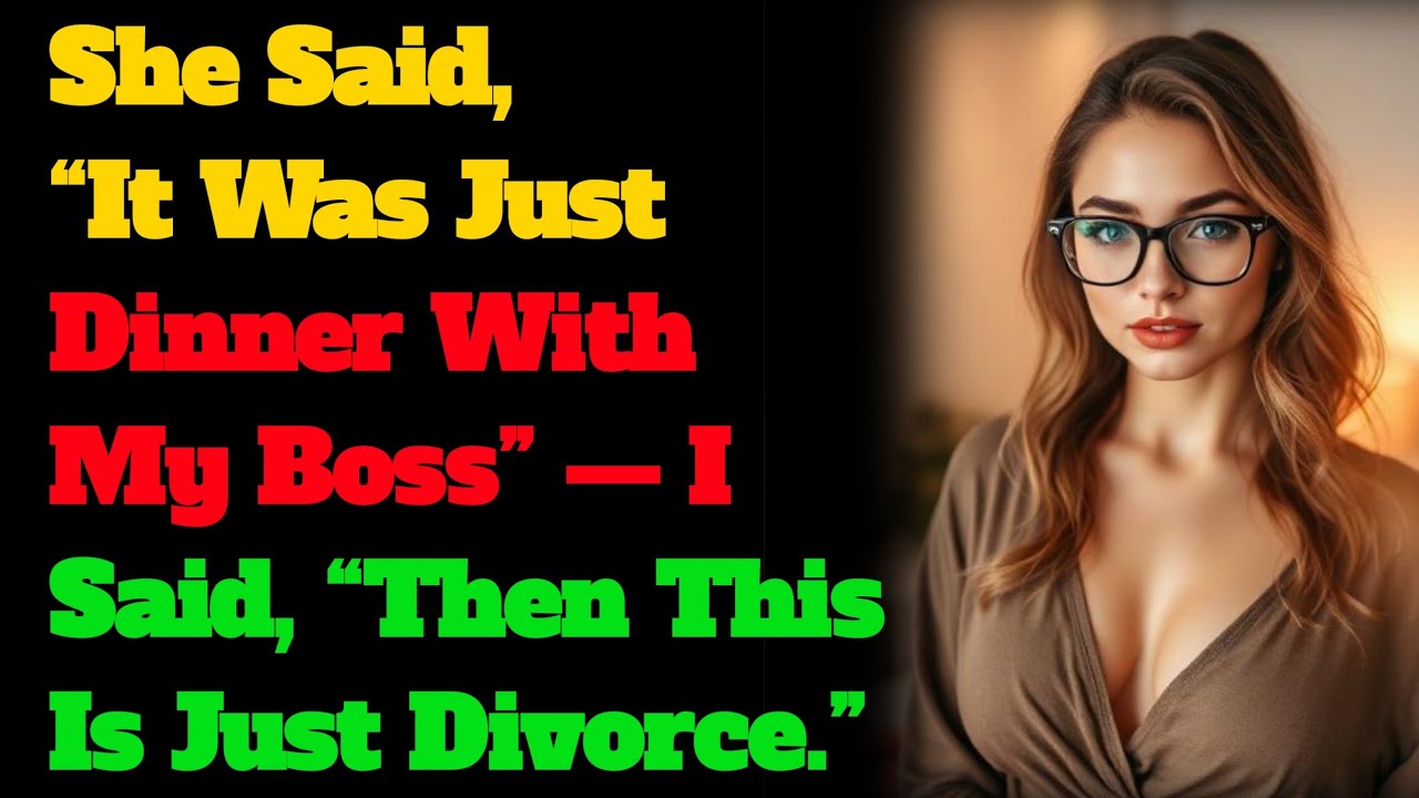 She Said, “It Was Just Dinner With My Boss” — I Said, “Then This Is Just Divorce.”