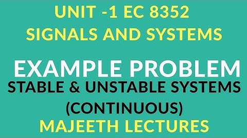 EC8352 SIGNALS AND SYSTEMS EXAMPLE PROBLEMS STABLE AND UNSTABLE SYSTEMS CONTINUOUS