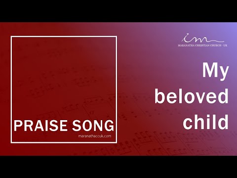 LOUVORES INTERNACIONAIS - PRAISE SONG - My beloved child - Maranatha Christian Church