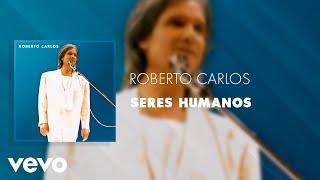 Roberto Carlos - Seres Humanos (Ao Vivo) (Áudio Oficial)