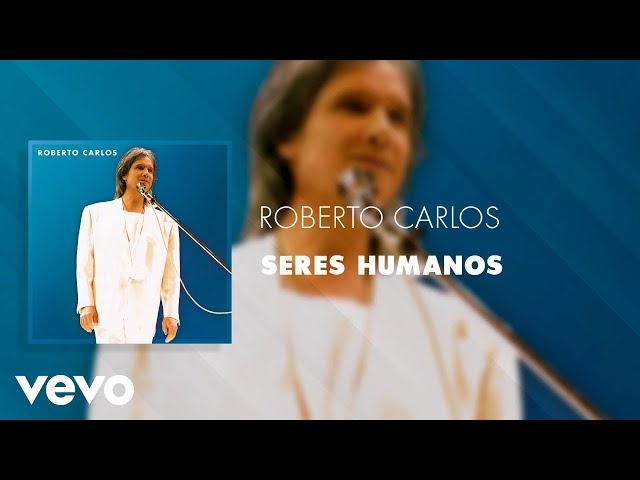 Roberto Carlos - Seres Humanos