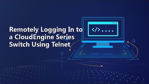 Huawei CloudEngine Series Switches-How to Remotely Logging In to a Device using Telnet