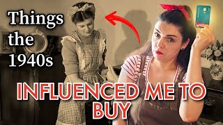 Things the 1940s INFLUENCED me to buy!