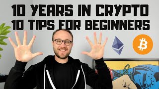 IVE BEEN IN CRYPTO FOR 10 YEARS // HERE ARE 10 TIPS FOR BEGINNERS