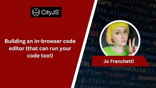 Jo Franchetti - Building an in-browser code editor (that can run your code too!) Wealth