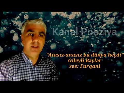 Kanal Poeziya & Atasız-Anasız bu dünya heçdi - Gileyli Bəylər səs: Furqani