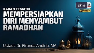 Mempersiapkan Diri Menyambut Ramadhan - Ustadz Dr. Firanda Andirja, MA