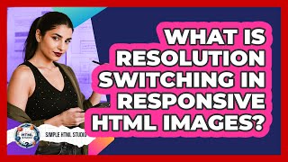What Is Resolution Switching In Responsive HTML Images? - Simple HTML Studio