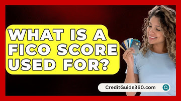 What Is a FICO Score Used For? - CreditGuide360.com