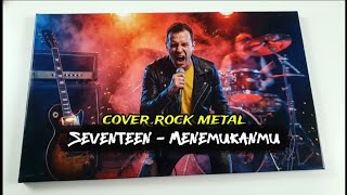 Seventeen  Menemukanmu Sangar Metal Rock Version  Cover By Camera Band