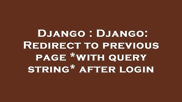 Django : Django: Redirect to previous page *with query string* after login