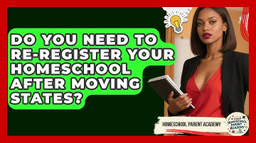 Do You Need To Re-register Your Homeschool After Moving States? - Homeschool Parent Academy
