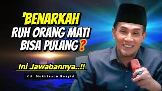 Download Lagu Benarkah Ruh Orang Mati Bisa Pulang? Ini Jawabannya || Gus Mukhlason Rosyid MP3