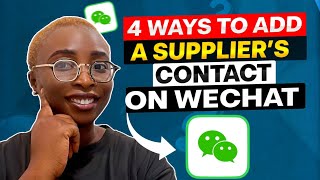 How to Add a Chinese Supplier’s Contact on WeChat in 2024 | 4 Easy Ways