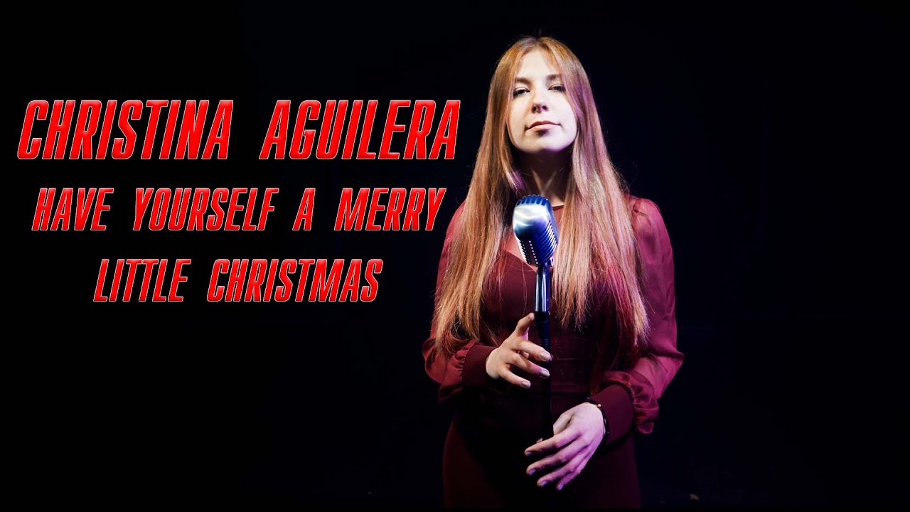 Have Yourself A Merry Little Christmas (Christina Aguilera); Cover by Delia Ligotchi Have Yourself A Merry Little Christmas (Christina Aguilera); Cover by Delia Ligotchi