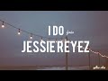 i do | jessie reyez | lyrics