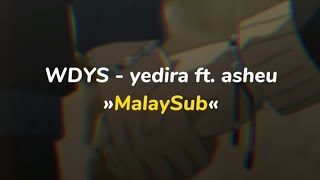 WDYS - yedira ft. asheu (Lyrics) »MalaySub«