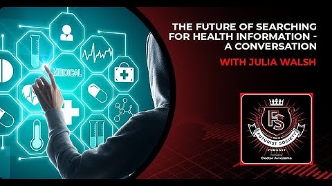 The Future Of Searching For Health Information - A Conversation With Julia Walsh