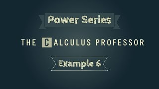 Properties of Power Series, Example 6