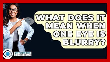 What Does It Mean When One Eye Is Blurry? - Optometry Knowledge Base