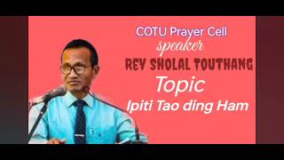 SARMON - REV. SOLAL TOUTHANG // IPI TI TAO DING HAM..... ( COTU) PRAYER CELL. ANNGOL TAONA