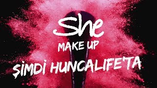 She Make Up Şimdi Huncalifeda