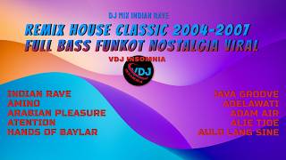DJ MIX INDIAN RAVE 🔥 REMIX HOUSE CLASSIC 2004-2007 | FULL BASS FUNKOT NOSTALGIA VIRAL