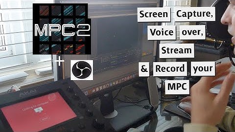 Screen Capture, Voice Over, Stream & Record your MPC using OBS Software