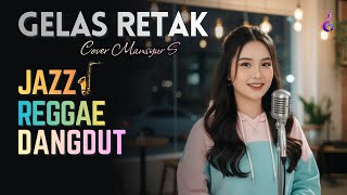 Download Lagu GELAS RETAK (Cover Mansyur S) - Versi JAZZ REGGAE DANGDUT Paling Bikin Nagih 2025 MP3