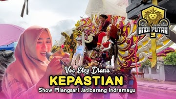 KEPASTIAN • ELSY DIANA • ANDI PUTRA 3 • Show Pilangsari Jatibarang Indramayu 