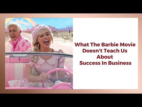 What The Barbie Movie Doesn't Teach Us About Success In Business