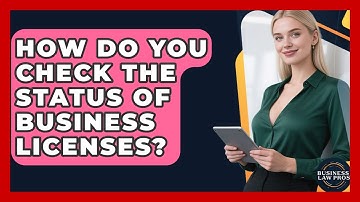 How Do You Check the Status of Business Licenses? | Business Law Pros News