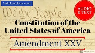 Amendment XXV (25) to the U.S. Constitution - Presidential Succession (Audio & Text)