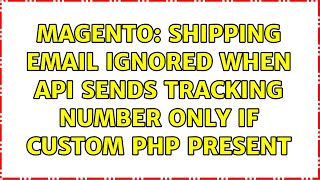 Magento: Shipping email ignored when API sends tracking number only if custom php present
