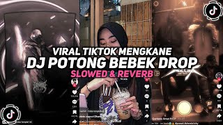 DJ POTONG BEBEK DROP TIKTOD ( SLOWED & REVERB ) VIRAL TIKTOK 🎧