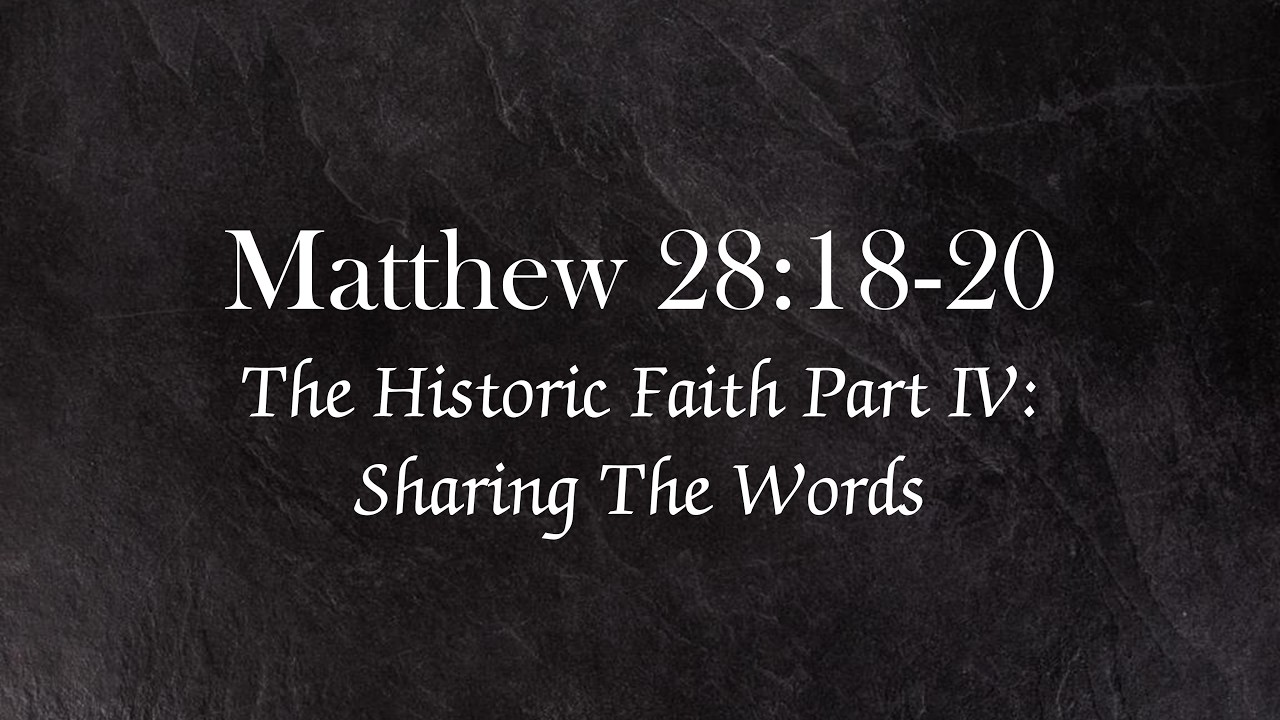 Matthew 28:18-20 | The Historic Faith Part IV: Sharing The Words