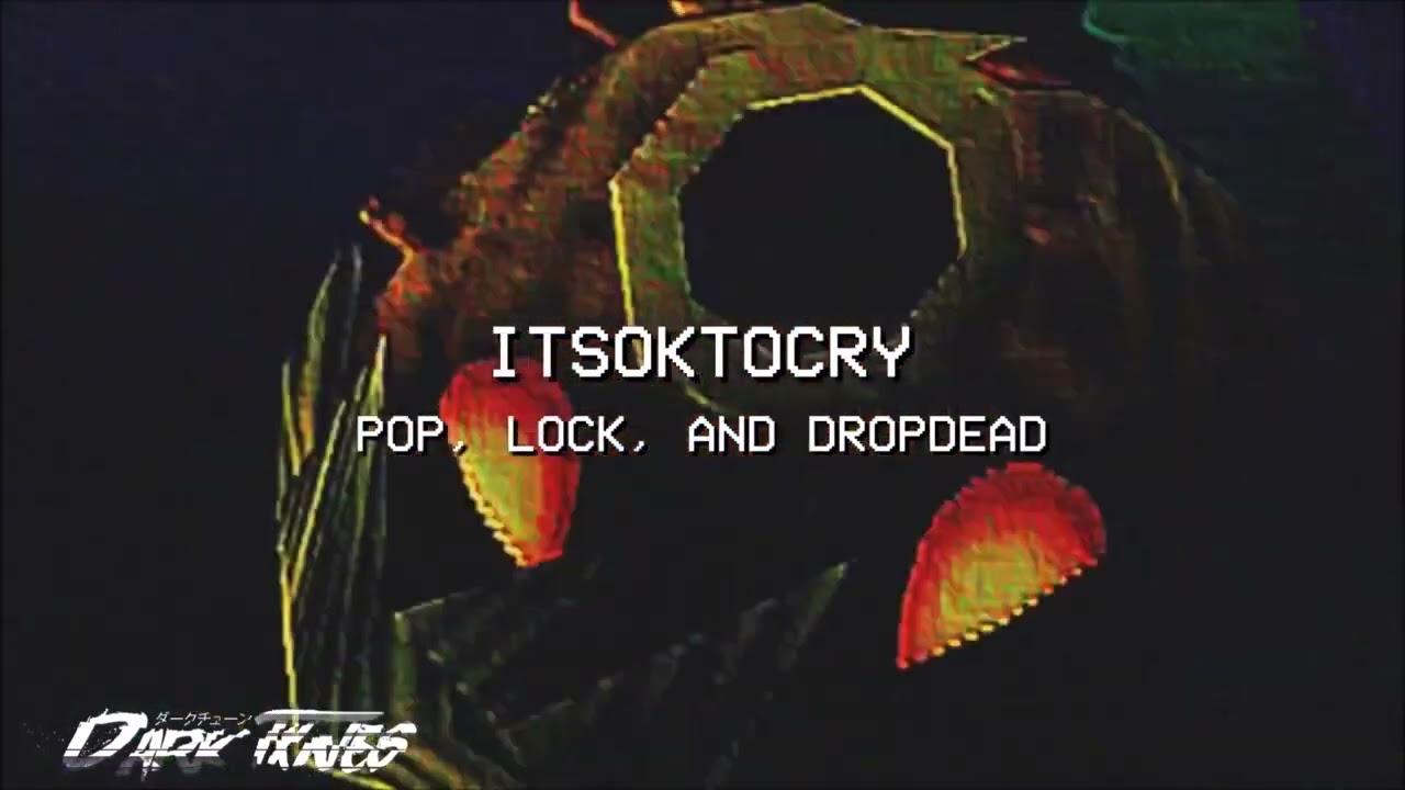 ITSOKTOCRY - POP, LOCK, AND DROPDEAD (PROD. KUDZU) | 