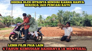 DIHINA ISTRINYA SENDIRI KARNA HANYA BEKERJA JADI PENCARI KAYU ❗AKHIRNYA LEBIH MEMILIH PRIA LAIN...