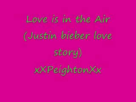 Love Is In The Air (a justin bieber love story)