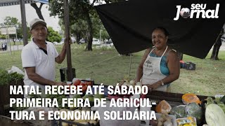 Natal recebe ate sabado primeira feira de agricultura e economia solidaria