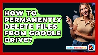 How To Permanently Delete Files From Google Drive? - SearchEnginesHub.com