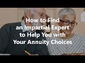 How to Find an Impartial Expert to Help You with Your Annuity Choices