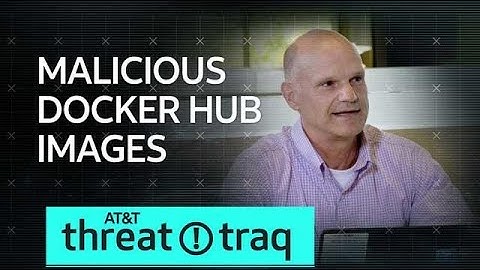 6/21/18 Malicious Docker Hub images | AT&T ThreatTraq