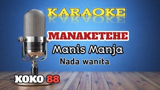 MANAKETEHE - KARAOKE - NADA WANITA - MANIS MANJA
