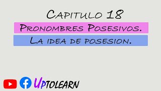 Capítulo 18 - Pronombres Posesivos y la idea de posesión.