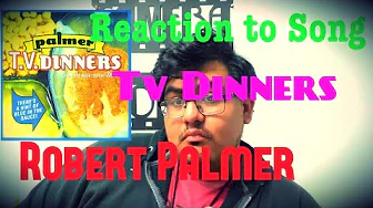 Tv Dinners - Robert Palmer | Reaction to Song Tv Dinners - Robert Palmer | Reaction to Song