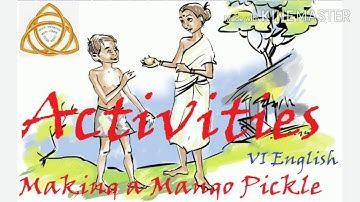 VI ENGLISH, MAKING A MANGO PICKLE. ACTIVITIES WITH ANSWERS AND EXPLANATION