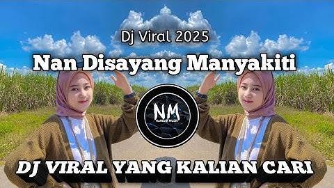 DJ NAN DISAYANG MANYAKITI ! DJ REMIX VIRAL TERBARU TIKTOK 2025