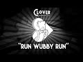 【Clover】 Run Wubby Run (Dave's theme)