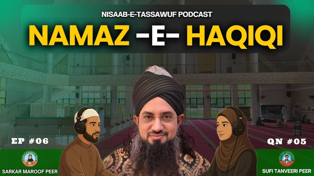 Namaz-e-Haqiqi Kya Hai? | Nisaab-E-Tasssawuf Podcast 06 | Sufi Tanveeri Peer
